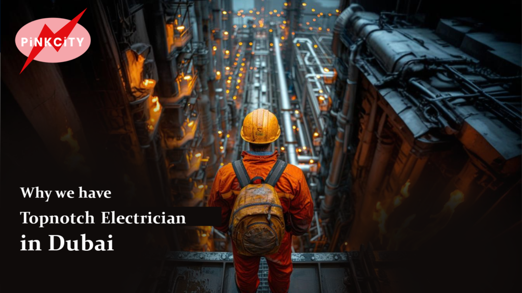 Why we have topnotch electrician in Dubai