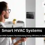 Smart HVAC Systems: Revolutionising Energy Efficiency in Dubai